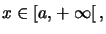 $ x\in\left[ a,+\infty\right[ ,$