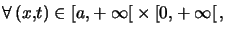 $ \forall\left( x,t\right) \in\left[ a,+\infty\right[ \times\left[ 0,+\infty\right[ ,$