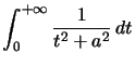 $ \displaystyle\int_{0}^{+\infty}\dfrac{1}{t^{2}+a^{2}}\,dt$