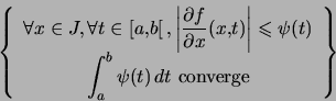 \begin{displaymath} \left\{ \begin{array}[c]{c} \forall x\in J,\,\forall t\in... ...e\int_{a}^{b}\psi(t)\,dt\text{ converge} \end{array} \right\}\end{displaymath}