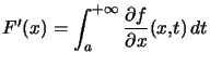 $ F^{\prime}(x)=\displaystyle\int_{a}^{+\infty}\dfrac{\partial f}{\partial x}(x,t)\,dt$