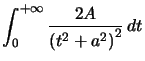 $ \displaystyle\int_{0}^{+\infty}\dfrac{2A}{\left( t^{2}+a^{2}\right) ^{2}}\,dt$