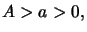 $ A>a>0,$