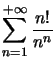 $ \displaystyle\sum\limits_{n=1}^{+\infty}\dfrac{n!}{n^{n}}$