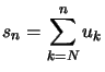 $ s_{n}=\displaystyle\sum\limits_{k=N}^{n}u_{k}$