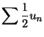 $ \displaystyle\sum\frac{1}{2}u_{n}$
