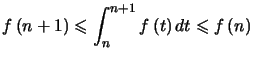 $ f\left( n+1\right) \leqslant\displaystyle\int_{n}^{n+1}f\left( t\right) dt\leqslant f\left( n\right) $