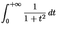 $ \displaystyle\int_{0}^{+\infty} \dfrac{1}{1+t^{2}}\,dt$