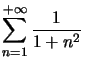 $ \displaystyle\sum\limits_{n=1}^{+\infty}\dfrac{1}{1+n^{2}}$