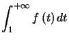 $ \displaystyle\int_{1}^{+\infty}f\left( t\right) dt$
