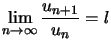 $ \displaystyle\displaystyle\lim\limits_{n\rightarrow\infty}\dfrac{u_{n+1}}{u_{n}}=l $