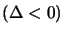 $ \left( \Delta<0\right) $