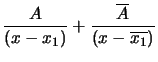 $ \dfrac{A}{\left( x-x_{1}\right) }+\dfrac{\overline{A} }{\left( x-\overline{x_{1}}\right) }$