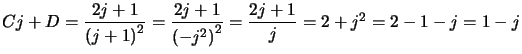 $ Cj+D=\dfrac{2j+1}{\left( j+1\right) ^{2}}=\dfrac{2j+1}{\left( -j^{2}\right) ^{2}}=\dfrac{2j+1}{j}=2+j^{2}=2-1-j=1-j$
