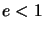$ e<1$
