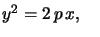 $ y^{2}=2\,p\,x,\quad$