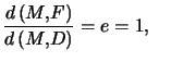 $ \dfrac{d\left( M,F\right) }{d\left( M,D\right) }=e=1,\quad$