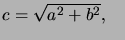 $ c=\sqrt{a^{2}+b^{2}},\quad$