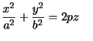 $ \dfrac{x^{2}}{a^{2} }+\dfrac{y^{2}}{b^{2}}=2pz\quad$