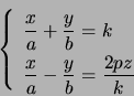 \begin{displaymath}\left\{ \begin{array}[c]{l} \dfrac{x}{a}+\dfrac{y}{b}=k\\... ...c{x}{a}-\dfrac{y}{b}=\dfrac{2pz}{k} \end{array} \right. \quad\end{displaymath}