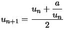 $ u_{n+1}=\dfrac{u_{n}+\displaystyle\frac{a}{u_{n}}}{2}$