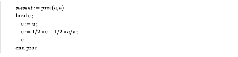 \fbox{\begin{minipage}{17cm} \begin{gather*} \mathit{suivant} := \textbf{proc}... ...\ast a / v\,;\\ \quad v\\ \textbf{end proc} \end{gather*} \end{minipage}}
