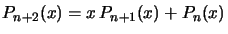 $ P_{n+2}(x)=x\,P_{n+1}(x)+P_{n}(x)$