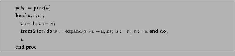 \fbox{\begin{minipage}{17cm} \begin{gather*} \mathit{poly} := \textbf{proc} (n... ...f{end do} \,;\\ \quad v \\ \textbf{end proc} \end{gather*} \end{minipage}}