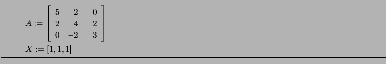 \fbox{\begin{minipage}{17cm} \begin{gather*} A := \left[ \begin{array}{rrr}... ...3 \end{array} \right] \\ X := [1, \,1, \,1] \end{gather*} \end{minipage}}