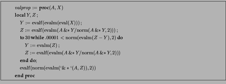\fbox{\begin{minipage}{17cm} \begin{gather*} \mathit{valprop} := \textbf{proc}... ...m{\lq \&*\lq }(A, \,Z)), \,2)) \\ \textbf{end proc} \end{gather*} \end{minipage}}