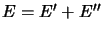 $ E=E^{\prime}+E^{\prime\prime}$