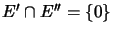 $ E^{\prime}\cap E^{\prime\prime}=\{0\}$