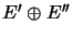 $ E^{\prime}\oplus E^{\prime\prime}$