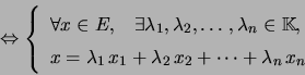 \begin{displaymath}\Leftrightarrow\left\{ \begin{array}[c]{l} \forall x\in E,\... ...a_{2}\, x_{2}+\cdots+\lambda_{n}\, x_{n} \end{array} \right. \end{displaymath}