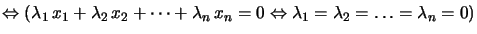 $ \Leftrightarrow\left( \lambda_{1}\, x_{1}+\lambda_{2}\, x_{2}+\cdots+\lambda_{n}\, x_{n}=0\Leftrightarrow \lambda_{1}=\lambda_{2}=\ldots=\lambda_{n}=0\right) $