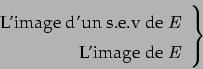 \begin{displaymath}\left. \begin{array}[c]{r} \text{L'image d'un s.e.v de }E\\ \text{L'image de }E \end{array} \right\} \end{displaymath}