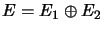 $ E=E_{1}\oplus E_{2}$