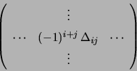 \begin{displaymath} \left( \begin{array}[c]{ccc} & \vdots & \\ \cdots & (-... ...\,\Delta_{ij} & \cdots \\ & \vdots & \end{array} \right) \end{displaymath}