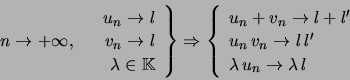 \begin{displaymath}n\rightarrow+\infty,\quad\left. \begin{array}[c]{r} u_{n}\r... ... \lambda\, u_{n}\rightarrow\lambda\, l \end{array} \right. \end{displaymath}