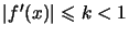 $ \left\vert f^{\prime }(x)\right\vert \leqslant k<1$