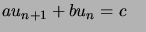 $ au_{n+1}+bu_{n}=c\quad$