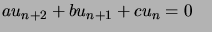 $ au_{n+2}+bu_{n+1}+cu_{n}=0\quad$