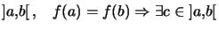 $ \left] a,b\right[ ,\quad f(a)=f(b) \Rightarrow\exists c\in\left] a,b\right[ $
