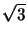$ \sqrt{3}$
