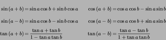 \begin{displaymath} \begin{array}[c]{r@{ \,=\, }lcr@{ \,=\, }l} \sin\left( a+b... ...b\right) & \dfrac{\tan a-\tan b}{1+\tan a\tan b} \end{array} \end{displaymath}