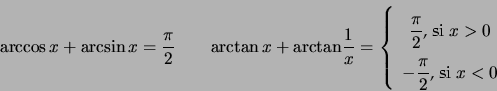 \begin{displaymath}\arccos x+\arcsin x=\dfrac{\pi}{2}\qquad \mathrm{arctan}\,x+... ...}x>0\\ -\dfrac{\pi}{2}\text{, si }x<0 \end{array} \right. \end{displaymath}