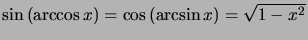 $ \sin\left( \arccos x\right) =\cos\left( \arcsin x\right) =\sqrt{1-x^{2}}$