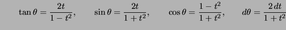 $ \qquad\tan\theta=\dfrac{2t} {1-t^{2}},\qquad\sin\theta=\dfrac{2t}{1+t^{2}},\qquad\cos\theta =\dfrac{1-t^{2}}{1+t^{2}},\qquad d\theta=\dfrac{2\,dt}{1+t^{2}}$