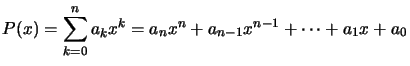 $ P(x)=\displaystyle\sum_{k=0}^{n}a_{k}x^{k}=a_{n}x^{n}+a_{n-1}x^{n-1}+\cdots+a_{1}x+a_{0} $