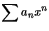$ \displaystyle\sum a_{n}x^{n}$